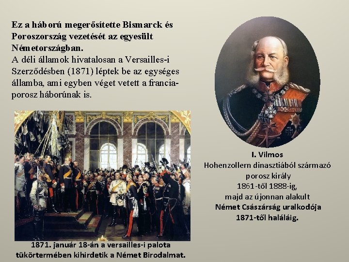 Ez a háború megerősítette Bismarck és Poroszország vezetését az egyesült Németországban. A déli államok