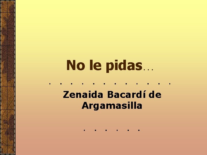 No le pidas… Zenaida Bacardí de Argamasilla 