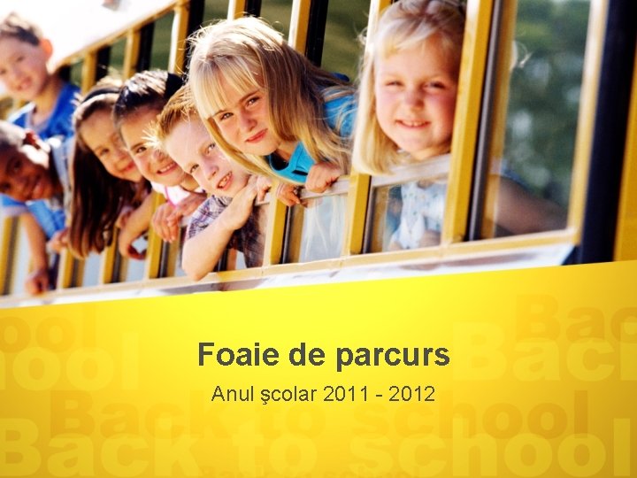 Foaie de parcurs Anul şcolar 2011 - 2012 