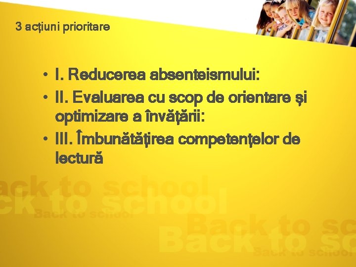 3 acțiuni prioritare • I. Reducerea absenteismului: • II. Evaluarea cu scop de orientare