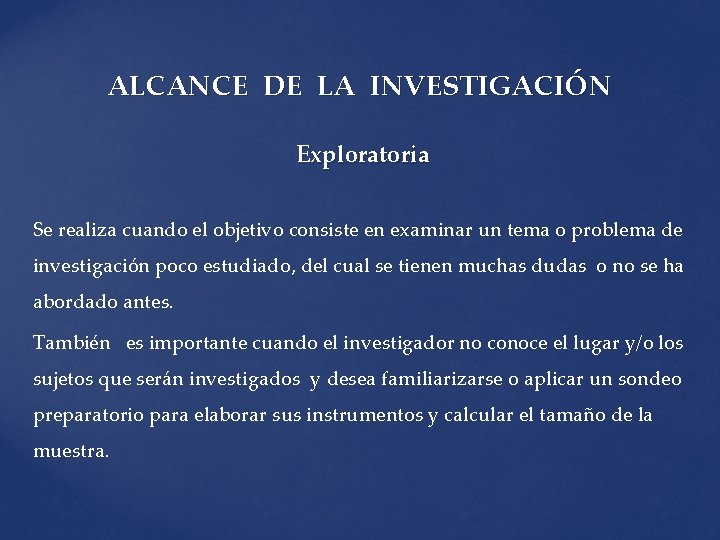 ALCANCE DE LA INVESTIGACIÓN Exploratoria Se realiza cuando el objetivo consiste en examinar un