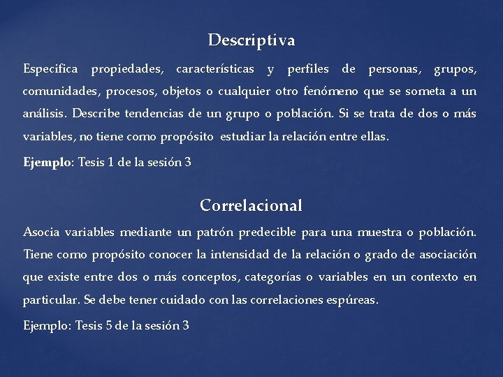 Descriptiva Especifica propiedades, características y perfiles de personas, grupos, comunidades, procesos, objetos o cualquier