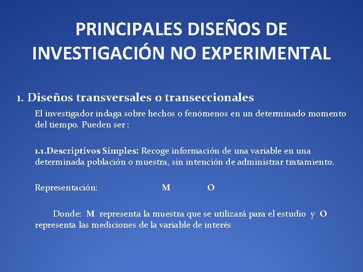 PRINCIPALES DISEÑOS DE INVESTIGACIÓN NO EXPERIMENTAL 1. Diseños transversales o transeccionales El investigador indaga