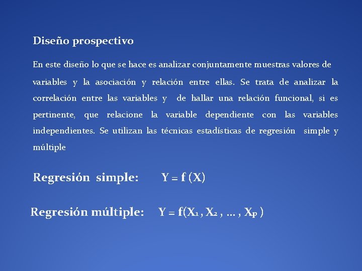 Diseño prospectivo En este diseño lo que se hace es analizar conjuntamente muestras valores