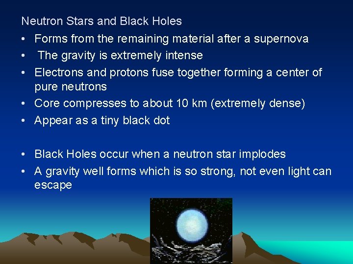 Neutron Stars and Black Holes • Forms from the remaining material after a supernova