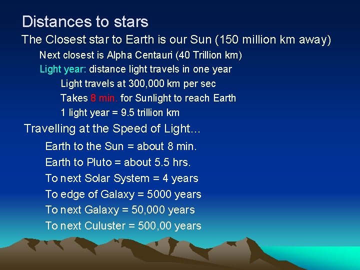 Distances to stars The Closest star to Earth is our Sun (150 million km