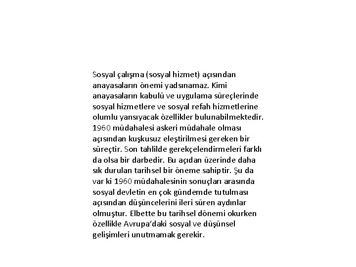 Sosyal çalışma (sosyal hizmet) açısından anayasaların önemi yadsınamaz. Kimi anayasaların kabulü ve uygulama süreçlerinde