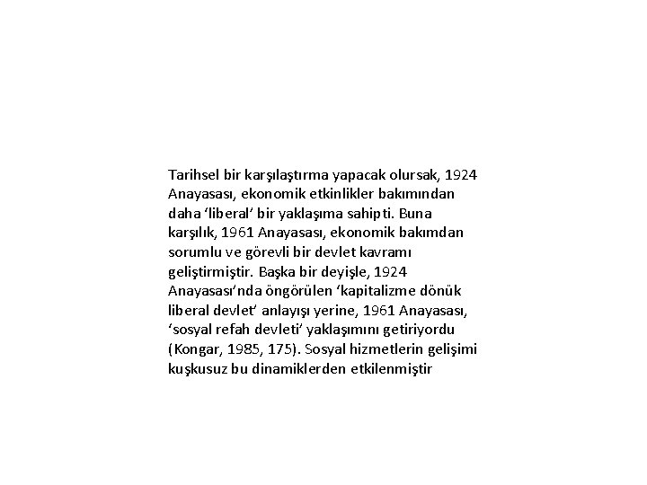 Tarihsel bir karşılaştırma yapacak olursak, 1924 Anayasası, ekonomik etkinlikler bakımından daha ‘liberal’ bir yaklaşıma