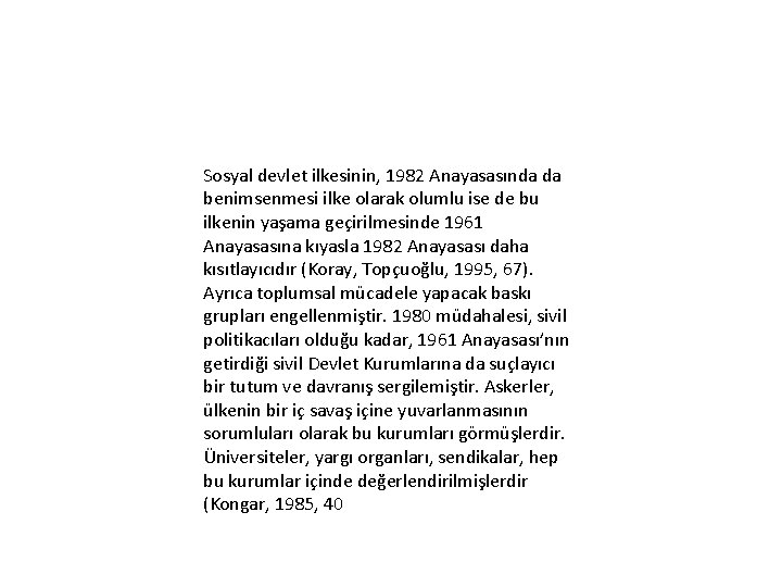 Sosyal devlet ilkesinin, 1982 Anayasasında da benimsenmesi ilke olarak olumlu ise de bu ilkenin