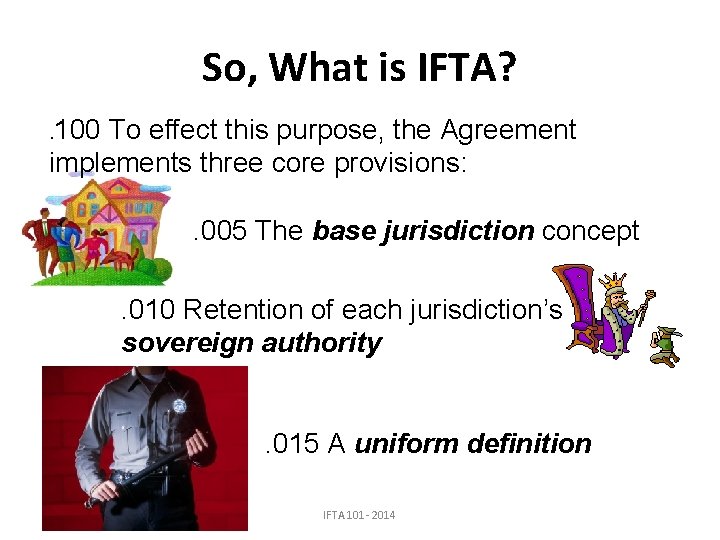 So, What is IFTA? . 100 To effect this purpose, the Agreement implements three