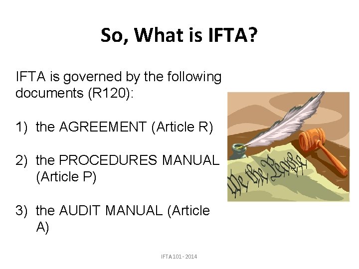 So, What is IFTA? IFTA is governed by the following documents (R 120): 1)