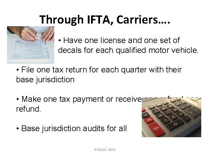 Through IFTA, Carriers…. • Have one license and one set of decals for each