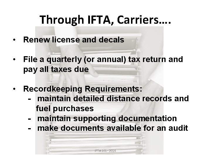 Through IFTA, Carriers…. • Renew license and decals • File a quarterly (or annual)