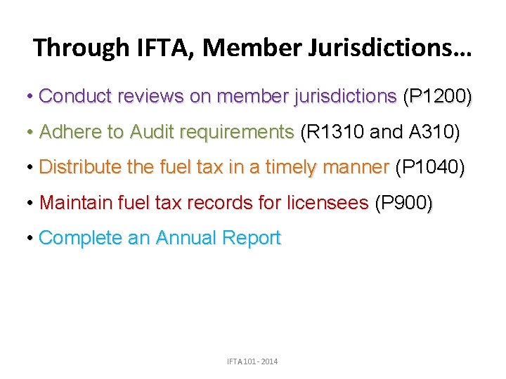 Through IFTA, Member Jurisdictions… • Conduct reviews on member jurisdictions (P 1200) • Adhere