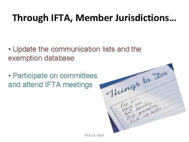 Through IFTA, Member Jurisdictions… • Update the communication lists and the exemption database •