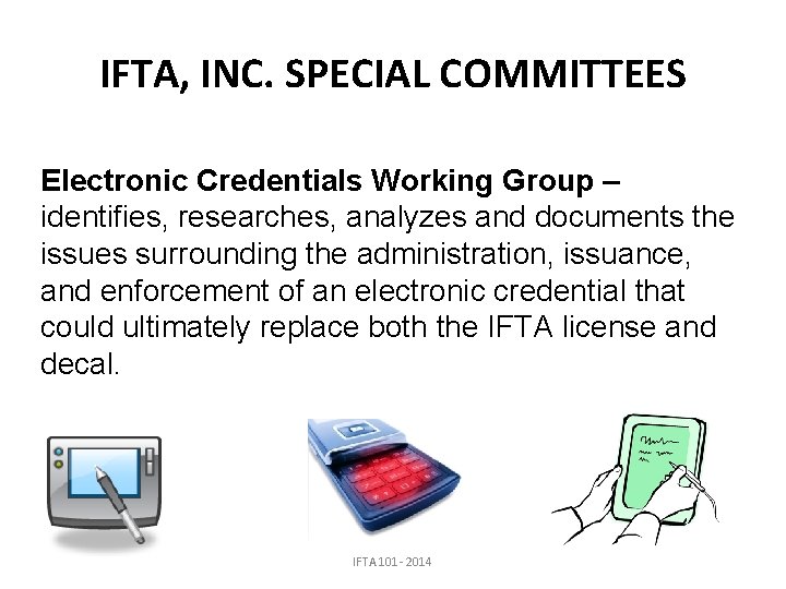 IFTA, INC. SPECIAL COMMITTEES Electronic Credentials Working Group – identifies, researches, analyzes and documents