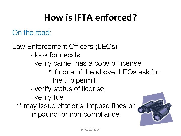 How is IFTA enforced? On the road: Law Enforcement Officers (LEOs) - look for