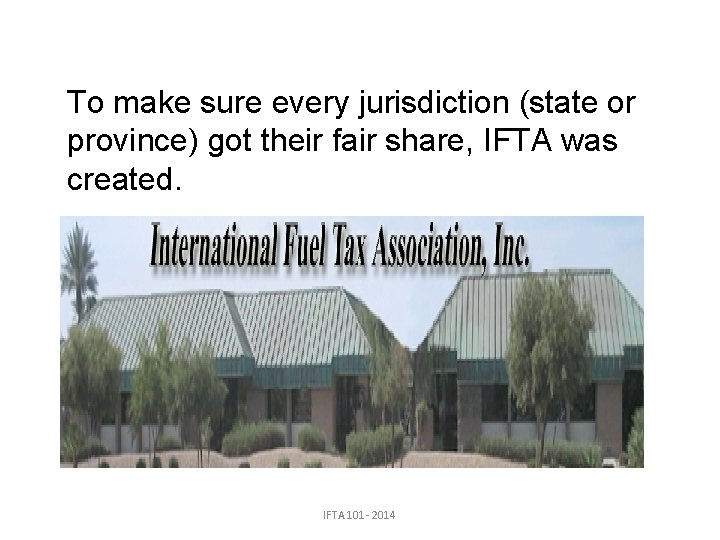 To make sure every jurisdiction (state or province) got their fair share, IFTA was