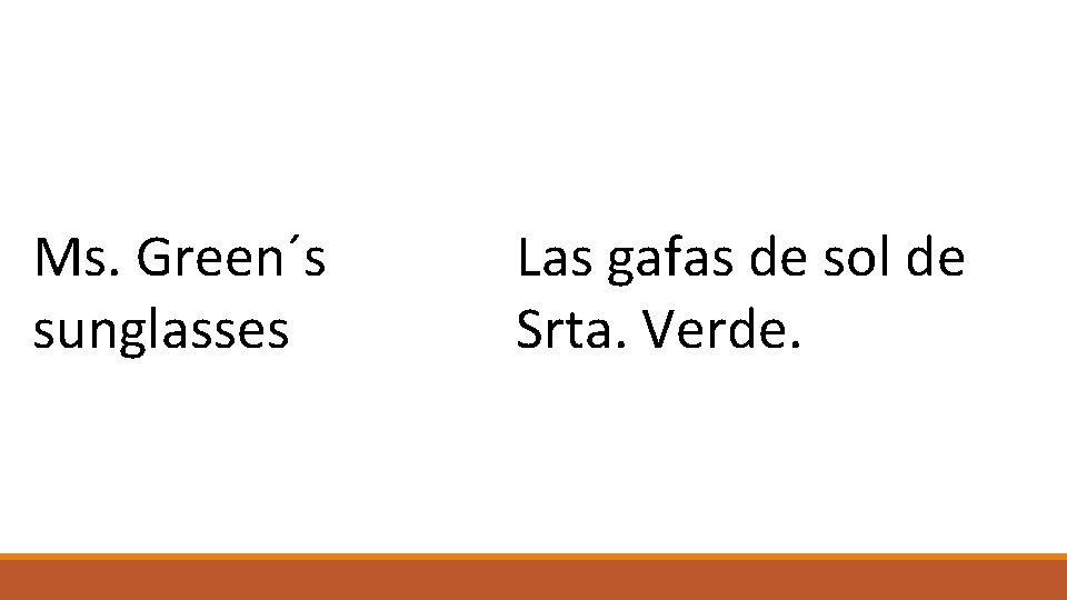 Ms. Green´s sunglasses Las gafas de sol de Srta. Verde. 