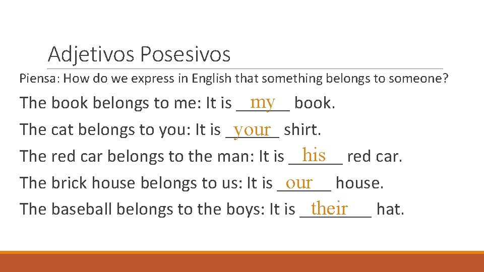 Adjetivos Posesivos Piensa: How do we express in English that something belongs to someone?