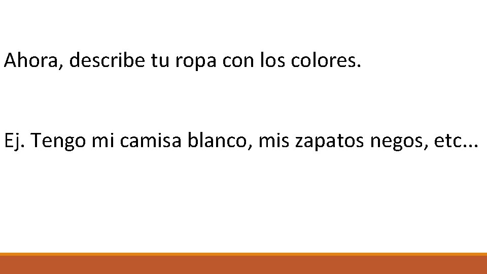 Ahora, describe tu ropa con los colores. Ej. Tengo mi camisa blanco, mis zapatos