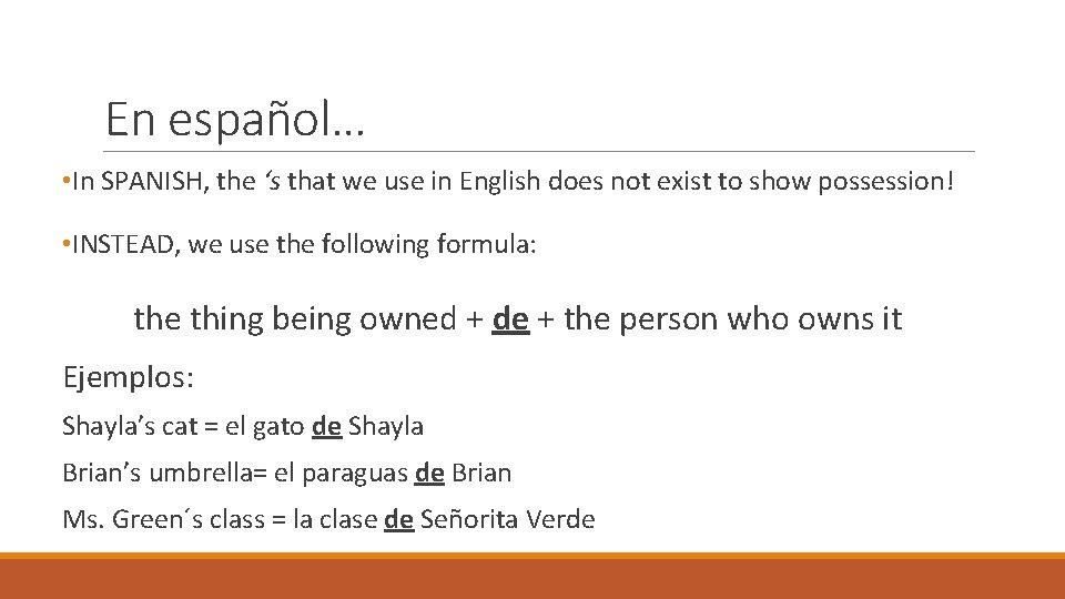 En español… • In SPANISH, the ‘s that we use in English does not