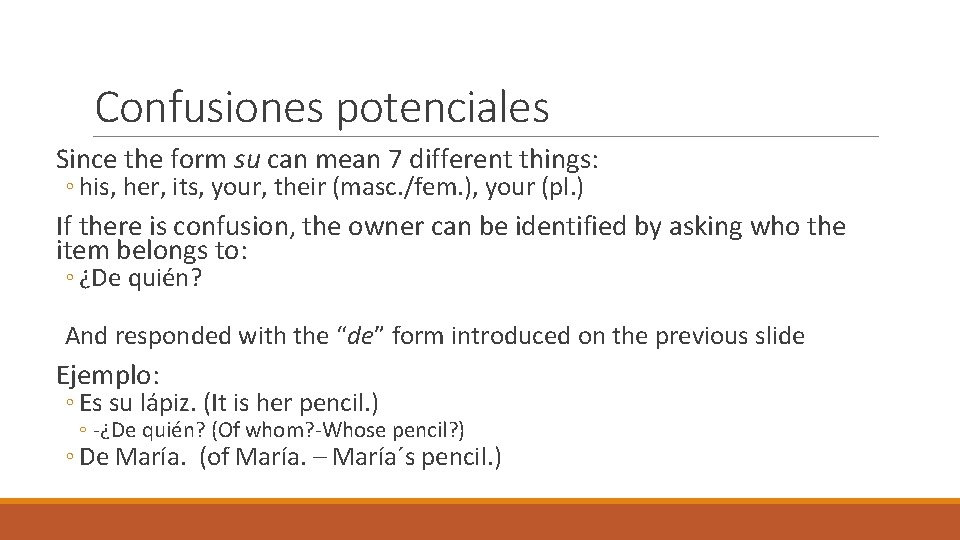 Confusiones potenciales Since the form su can mean 7 different things: ◦ his, her,