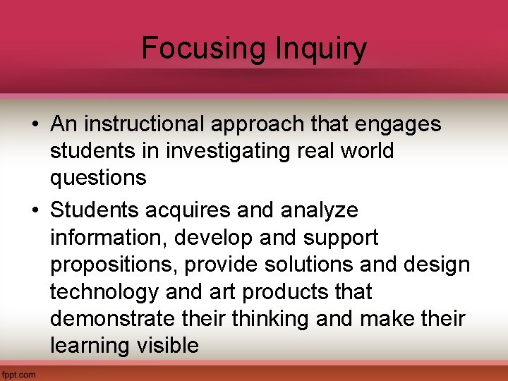 Focusing Inquiry • An instructional approach that engages students in investigating real world questions