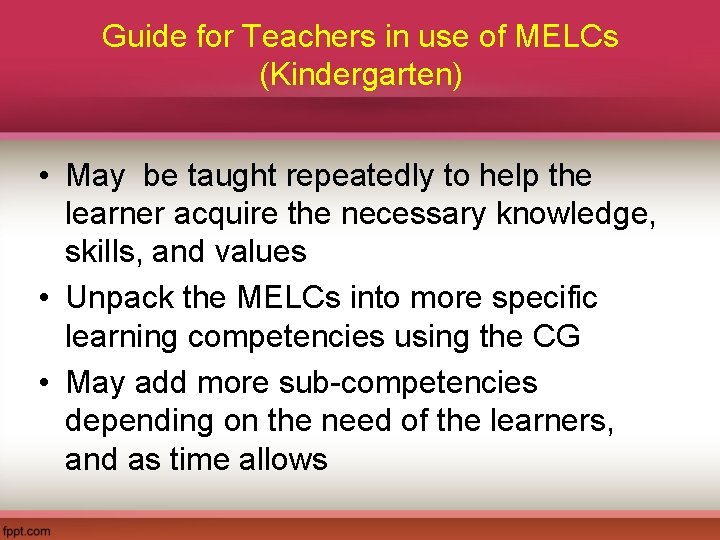 Guide for Teachers in use of MELCs (Kindergarten) • May be taught repeatedly to