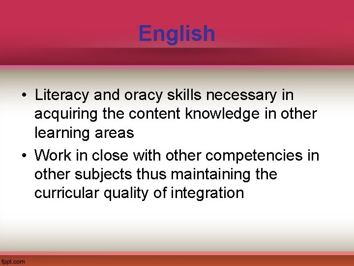 English • Literacy and oracy skills necessary in acquiring the content knowledge in other