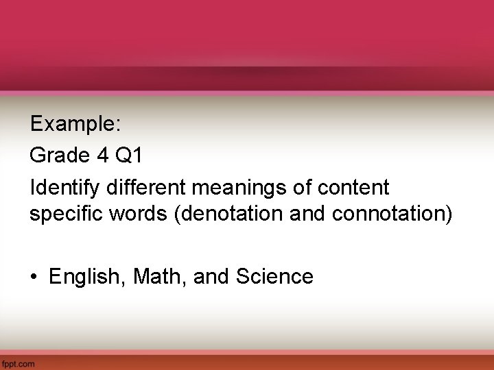 Example: Grade 4 Q 1 Identify different meanings of content specific words (denotation and