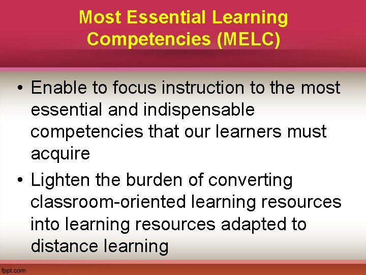 Most Essential Learning Competencies (MELC) • Enable to focus instruction to the most essential