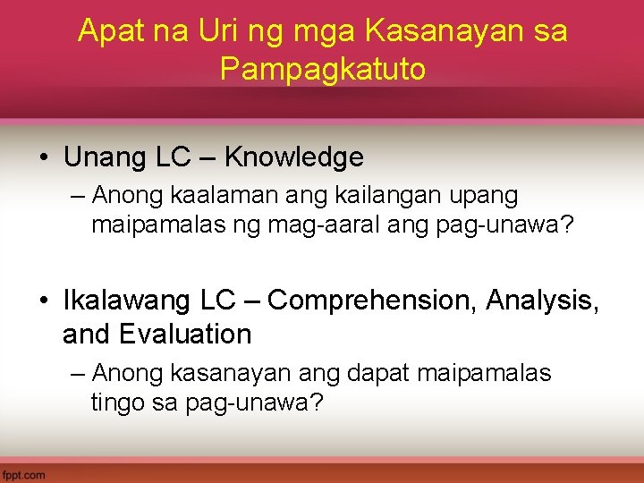 Apat na Uri ng mga Kasanayan sa Pampagkatuto • Unang LC – Knowledge –