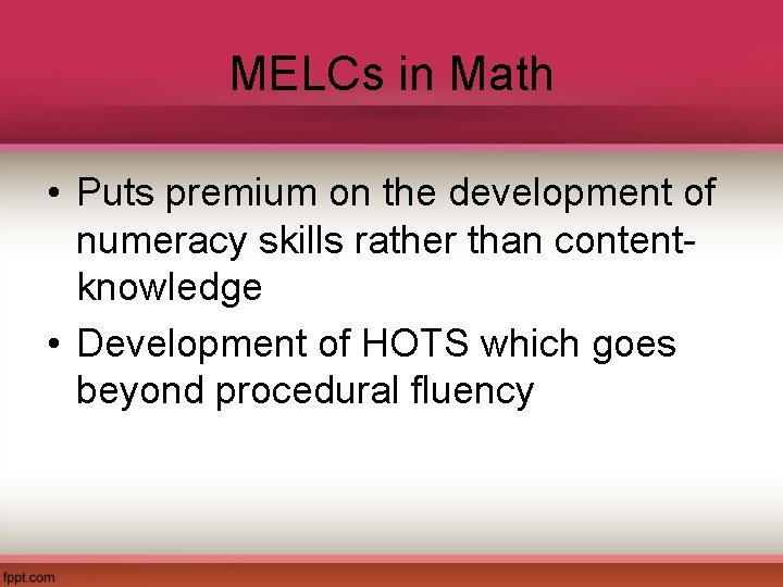 MELCs in Math • Puts premium on the development of numeracy skills rather than