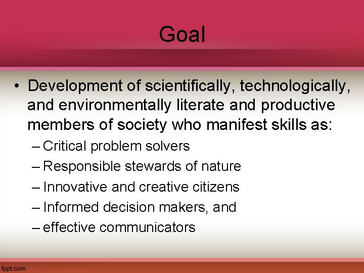 Goal • Development of scientifically, technologically, and environmentally literate and productive members of society