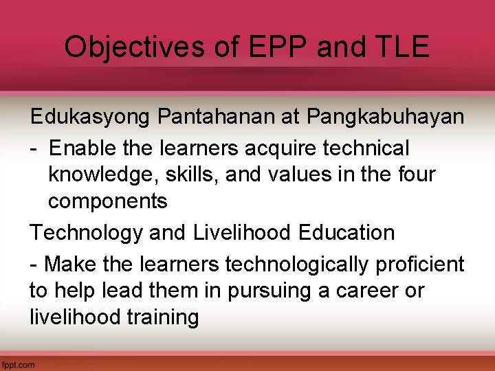 Objectives of EPP and TLE Edukasyong Pantahanan at Pangkabuhayan - Enable the learners acquire