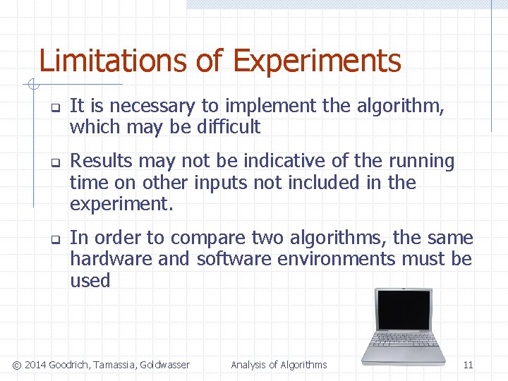 Limitations of Experiments q q q It is necessary to implement the algorithm, which