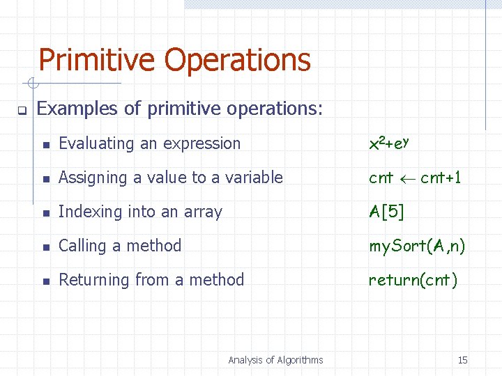 Primitive Operations q Examples of primitive operations: n Evaluating an expression x 2+ey n