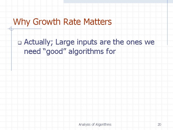 Why Growth Rate Matters q Actually; Large inputs are the ones we need “good”