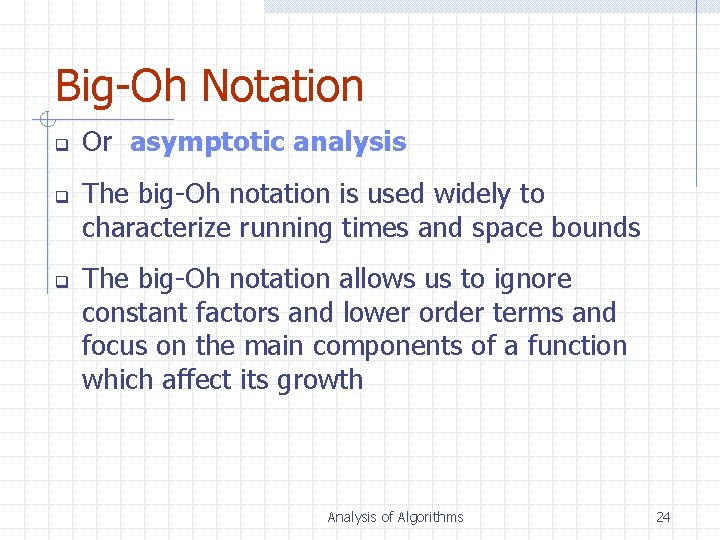 Big-Oh Notation q q q Or asymptotic analysis The big-Oh notation is used widely