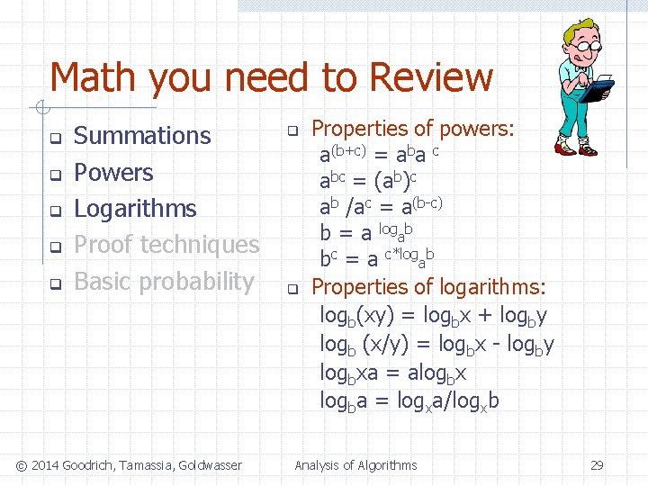 Math you need to Review q q q Summations Powers Logarithms Proof techniques Basic