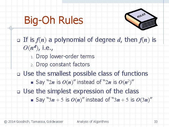 Big-Oh Rules q If is f(n) a polynomial of degree d, then f(n) is