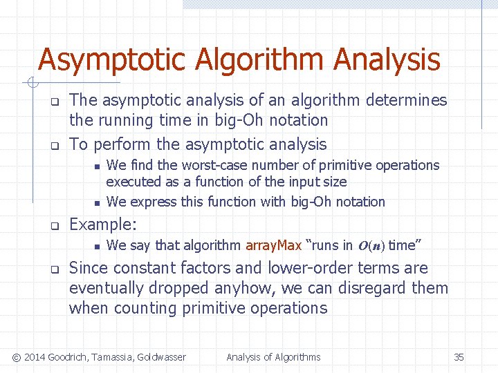 Asymptotic Algorithm Analysis q q The asymptotic analysis of an algorithm determines the running