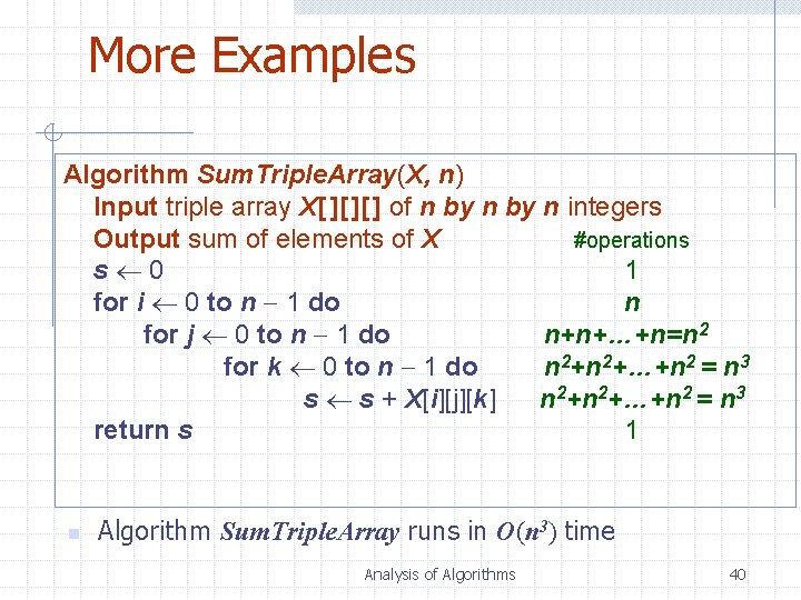 More Examples Algorithm Sum. Triple. Array(X, n) Input triple array X[ ][ ][ ]