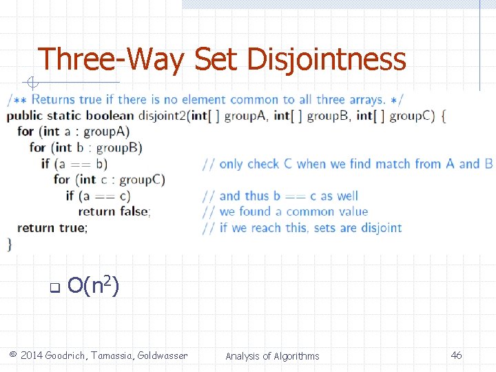 Three-Way Set Disjointness q O(n 2) © 2014 Goodrich, Tamassia, Goldwasser Analysis of Algorithms