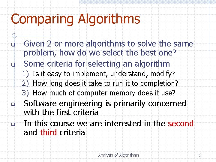 Comparing Algorithms q q Given 2 or more algorithms to solve the same problem,