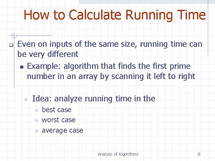 How to Calculate Running Time q Even on inputs of the same size, running
