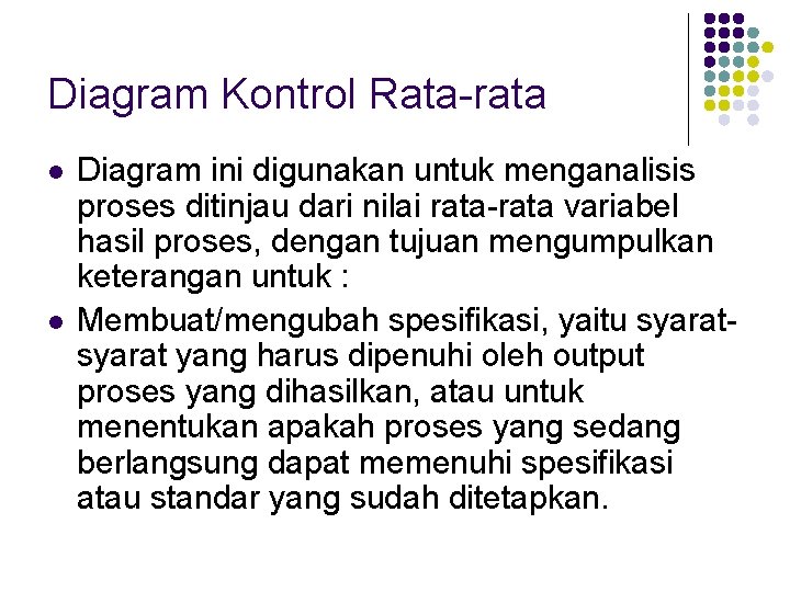 Diagram Kontrol Rata-rata l l Diagram ini digunakan untuk menganalisis proses ditinjau dari nilai