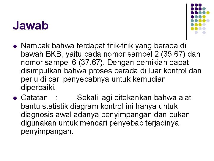 Jawab l l Nampak bahwa terdapat titik-titik yang berada di bawah BKB, yaitu pada