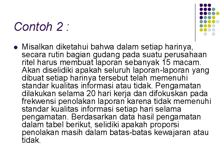 Contoh 2 : l Misalkan diketahui bahwa dalam setiap harinya, secara rutin bagian gudang